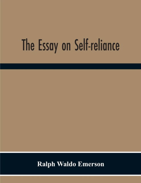 The Essay On Self-Reliance - Ralph Waldo Emerson - Books - Alpha Edition - 9789354301391 - November 23, 2020