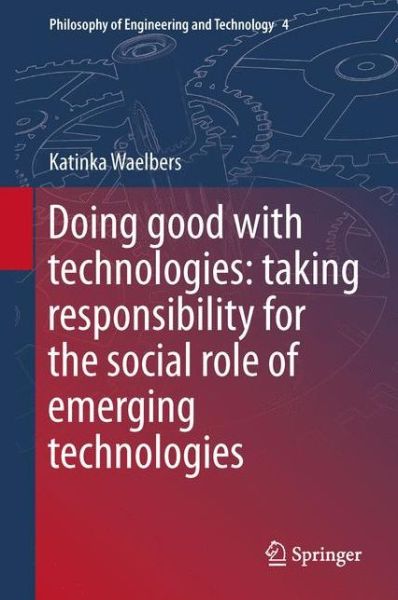 Cover for Katinka Waelbers · Doing Good with Technologies:: Taking Responsibility for the Social Role of Emerging Technologies - Philosophy of Engineering and Technology (Hardcover Book) [2011 edition] (2011)