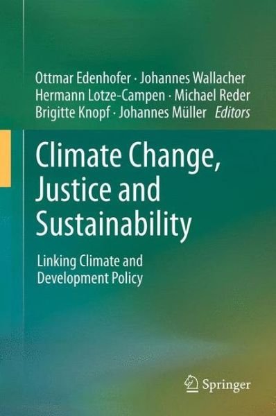 Hermann Lotze-campen · Climate Change, Justice and Sustainability: Linking Climate and Development Policy (Hardcover Book) [2012 edition] (2012)