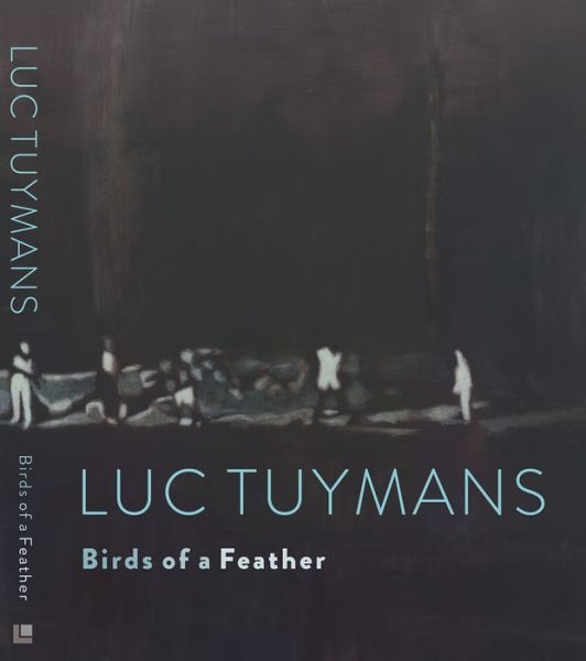 Cover for Luc Tuymans · Luc Tuymans Birds of a Feather (Book) (2016)