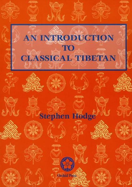 Introduction To Classical Tibetan - Stephen Hodge - Bøger - Orchid Press Publishing Limited - 9789745240391 - 1. september 2015