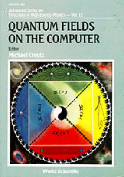 Cover for Quantum Fields On The Computer - Advanced Series on Directions in High Energy Physics (Hardcover Book) (1992)