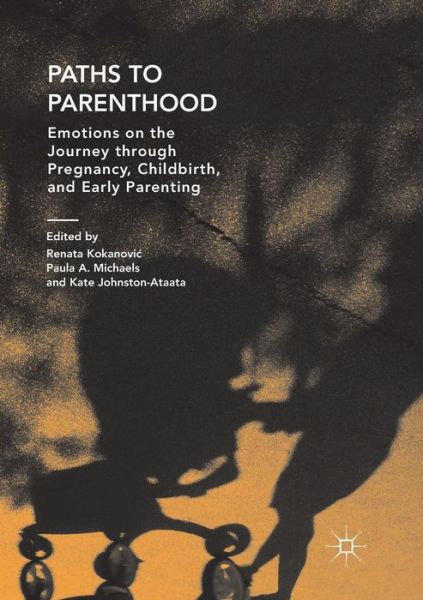 Cover for Paths to Parenthood: Emotions on the Journey through Pregnancy, Childbirth, and Early Parenting (Paperback Book) [Softcover reprint of the original 1st ed. 2018 edition] (2018)