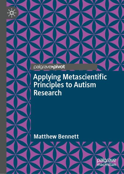 Cover for Matthew Bennett · Applying Metascientific Principles to Autism Research (Hardcover Book) [1st ed. 2023 edition] (2023)