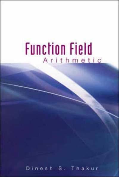 Cover for Thakur, Dinesh S (Univ Of Rochester, Usa) · Function Field Arithmetic (Hardcover Book) (2004)