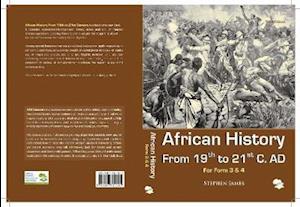 African History: From 19th to 21st C. AD (For Form 3 & 4) - African History - Stephen James - Books - Africa Proper Education Network - 9789987701391 - March 16, 2017