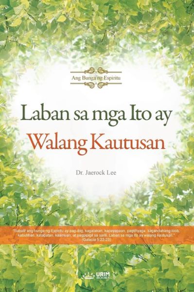 Laban sa mga Ito ay Walang Kautusan (Tagalog) - Lee Jaerock - Books - Urim Books USA - 9791126305391 - February 3, 2020