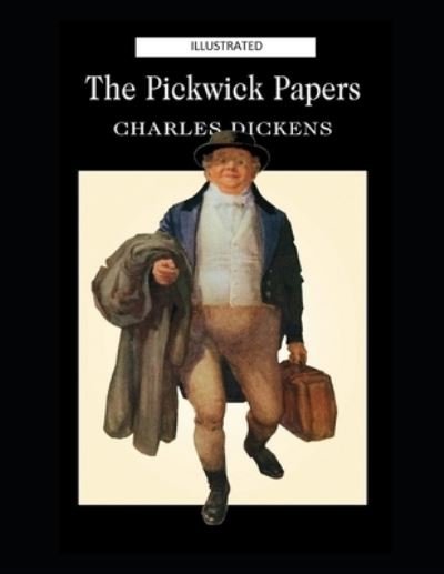 The Pickwick Papers Illustrated - Charles Dickens - Książki - Independently Published - 9798462202391 - 25 sierpnia 2021