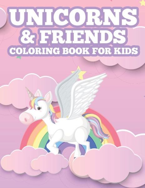 Cover for Magic Creatures Press · Unicorns &amp; Friends Coloring Book For Kids (Paperback Book) (2020)