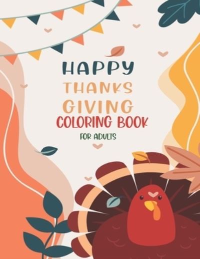 Cover for Asher Evangeline Felix · Happy Thanksgiving Coloring Book For Adults (Paperback Book) (2020)