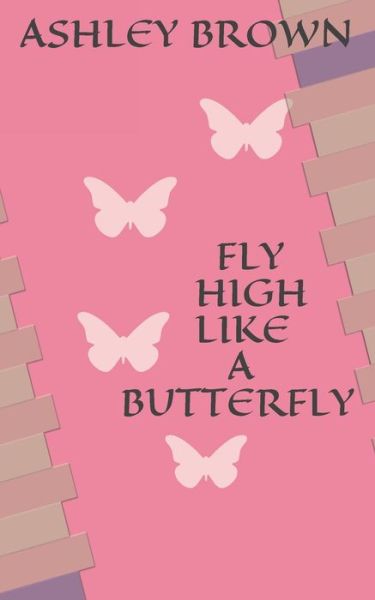 Cover for Ashley Brown · Fly High Like a Butterfly (Paperback Book) (2020)