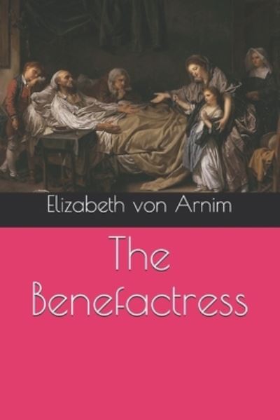 The Benefactress - Elizabeth Von Arnim - Books - Independently Published - 9798572387391 - December 31, 2020