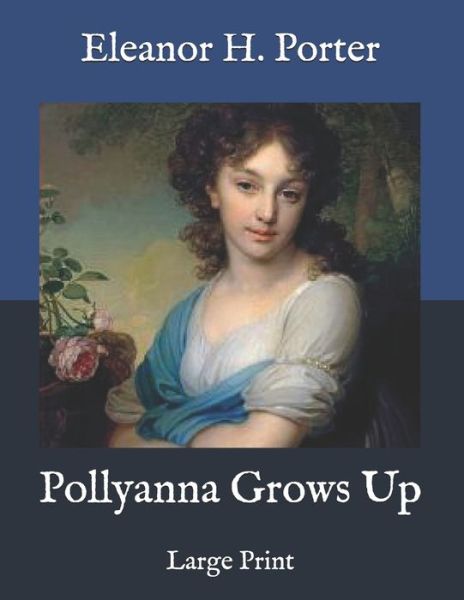 Pollyanna Grows Up - Eleanor H Porter - Książki - Independently Published - 9798585356391 - 25 grudnia 2020