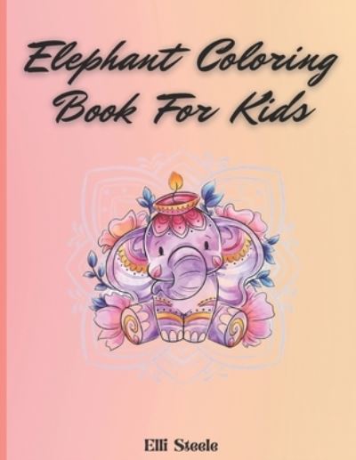 Cover for Elli Steele · Elephant Coloring Book For Kids (Paperback Book) (2021)