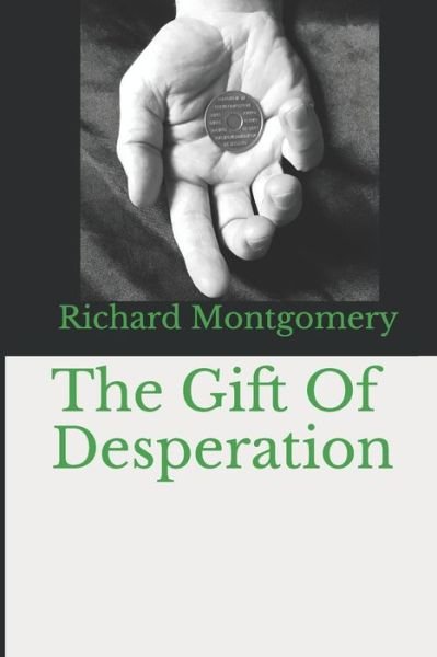 Richard Montgomery · The Gift Of Desperation (Paperback Book) (2020)