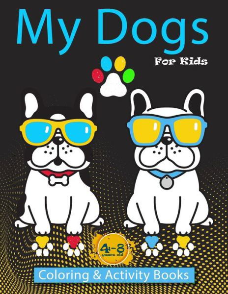 My Dogs Coloring & Activity Books For Kids 4-8 years old - Crearchidesign Publishing - Książki - Independently Published - 9798646132391 - 15 maja 2020