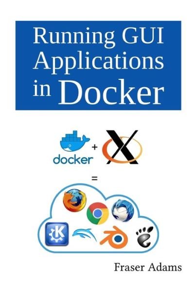 Cover for Fraser Adams · Running GUI Applications in Docker (Taschenbuch) (2020)