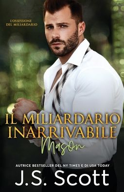 Cover for J S Scott · Il Miliardario Inarrivabile Mason (Paperback Book) (2020)