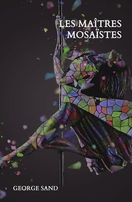 Les maitres mosaistes - George Sand - Bøger - Independently Published - 9798697635391 - 14. oktober 2020
