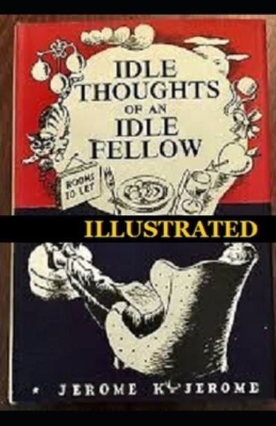 Cover for Jerome Klapka Jerome · Idle Thoughts of an I dle Fellow Illustrated (Paperback Book) (2021)