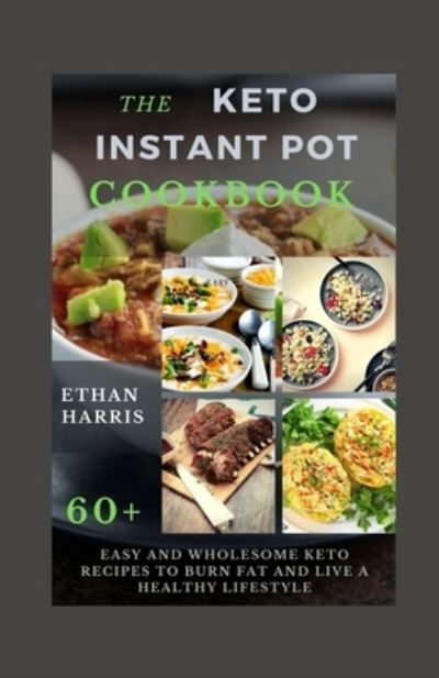 Cover for Ethan Harris · The Keto Instant Pot Cookbook (Paperback Book) (2021)