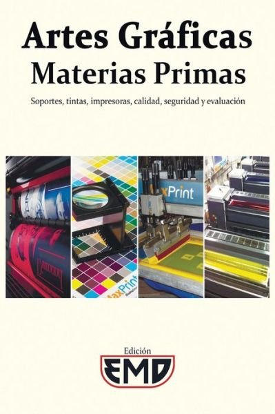 Cover for Edicion Emd · Artes Graficas - Materias Primas: Soportes, tintas, impresoras, calidad, seguridad y evaluacion (Paperback Book) (2021)
