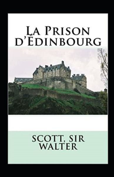 La Prison d'Edinbourg Annote - Sir Walter Scott - Books - Independently Published - 9798739461391 - April 17, 2021