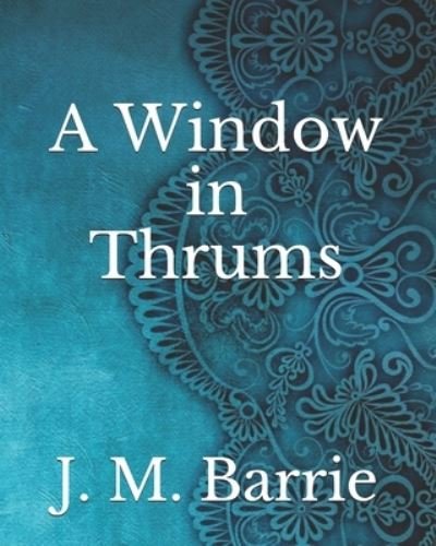 Cover for James Matthew Barrie · A Window in Thrums (Taschenbuch) (2021)