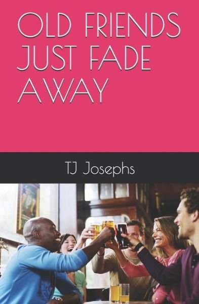Cover for Tj Josephs · Old Friends Just Fade Away (Paperback Bog) (2021)