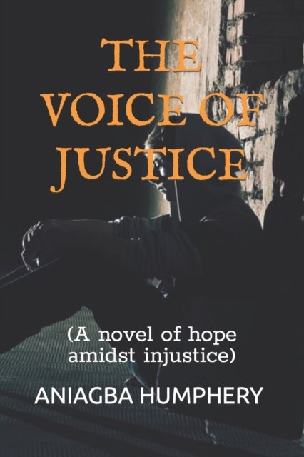 Cover for Aniagba Humphery · The Voice of Justice: (A novel of hope amidst injustice) (Pocketbok) (2022)