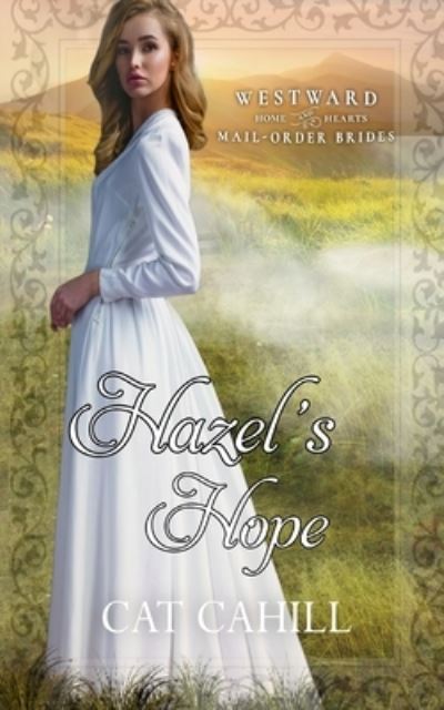 Cover for Cat Cahill · Hazel's Hope: (Westward Home and Hearts Mail-Order Brides Book 29) (Paperback Book) (2022)