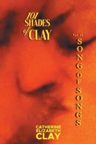 Cover for Catherine Elizabeth Clay · 101 Shades of Clay: Vol II Song of Songs (Paperback Book) (2022)