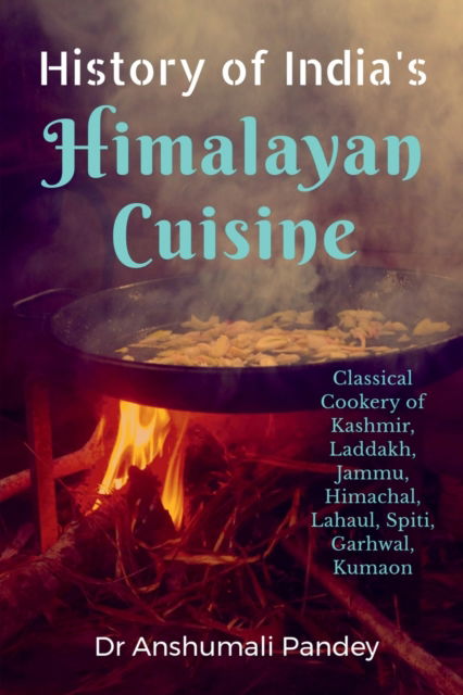 Cover for Anshumali Pandey · History of India's Himalayan Cuisine (Paperback Book) (2022)