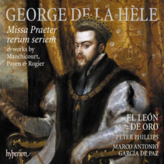 La Hele: Missa Praeter Rerum Seriem & Works By Manchicourt / Payen & Rogier - El Leon De Oro / Peter Phillips - Muziek - HYPERION RECORDS LTD - 0034571284392 - 5 april 2024