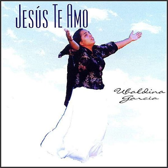 Cover for Ubaldina Garcia · Jesus Te Amo (CD) (2007)
