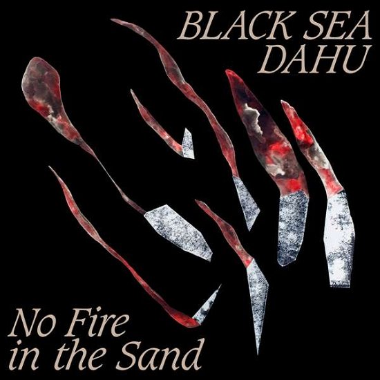 No Fire In The Sand - Black Sea Dahu - Musik - MOUTHWATERING - 7640167382392 - 27. september 2019