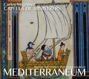 Cover for Capella De Ministrers / Carles Magraner / Musica Reservata Barcelona · Ramon Llull: Mediterraneum - Cronica DUn Viatge Medieval (CD) (2016)