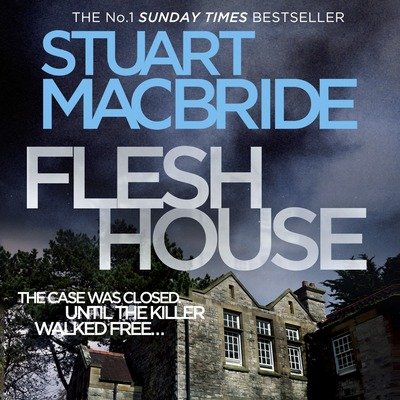 Cover for Stuart MacBride · Flesh House - Logan McRae (Hörbok (CD)) [Unabridged edition] (2017)