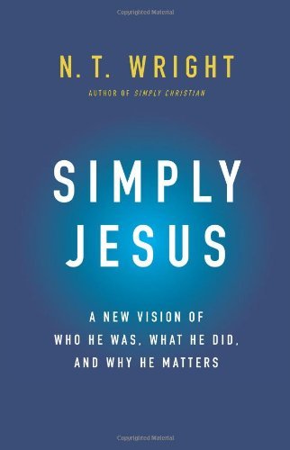 Cover for N. T. Wright · Simply Jesus: A New Vision of Who He Was, What He Did, and Why He Matters (Hardcover Book) (2011)