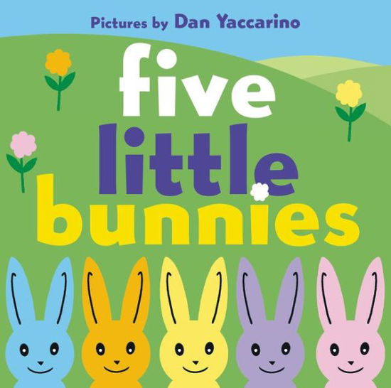 Cover for Dan Yaccarino · Five Little Bunnies (Board book) (2016)