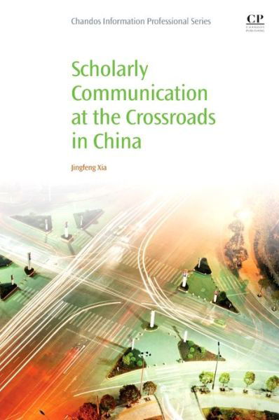 Cover for Xia, Jingfeng (Dean of the Library and University Collections, East Stroudsburg University of Pennsylvania, USA) · Scholarly Communication at the Crossroads in China (Taschenbuch) (2017)
