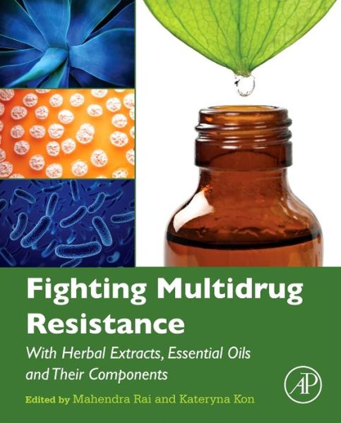 Cover for Mahendra Rai · Fighting Multidrug Resistance with Herbal Extracts, Essential Oils and Their Components (Hardcover Book) (2013)