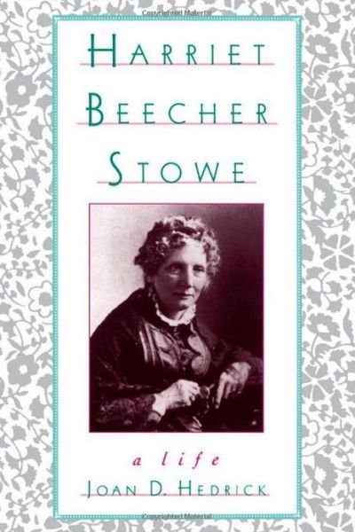 Cover for Hedrick, Joan D. (Director of Women's Studies and Associate Professor of History, Director of Women's Studies and Associate Professor of History, Trinity College, USA) · Harriet Beecher Stowe: A Life (Pocketbok) (1995)