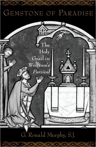 Cover for Murphy, G. Ronald, SJ (George M. Roth Distinguished Professor of German, George M. Roth Distinguished Professor of German, Georgetown University) · Gemstone of Paradise: The Holy Grail in Wolfram's Parzival (Hardcover Book) (2006)