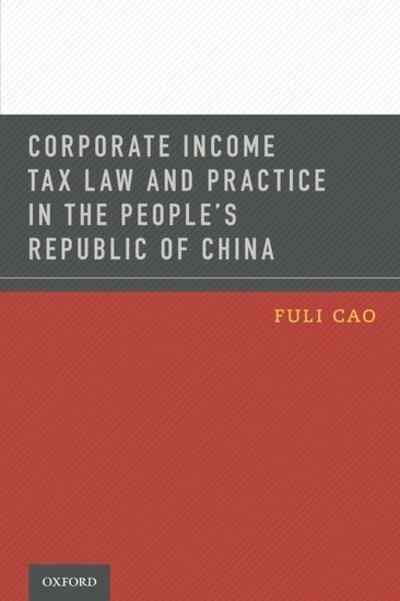 Cover for Cao, Fuli (Attorney, Attorney, Jones Day, Beijing, China) · Corporate Income Tax Law and Practice in the People's Republic of China (Paperback Book) (2011)