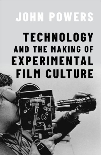 Cover for Powers, John (Assistant Professor of Film and Media Studies, Assistant Professor of Film and Media Studies, Washington University in St. Louis) · Technology and the Making of Experimental Film Culture (Paperback Bog) (2023)