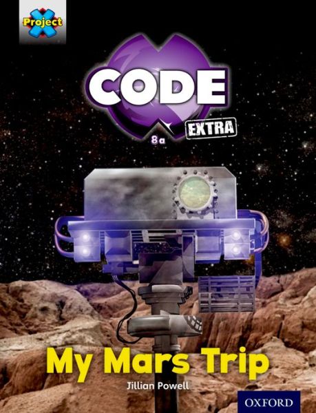 Cover for Jillian Powell · Project X CODE Extra: Yellow Book Band, Oxford Level 3: Galactic Orbit: My Mars Trip - Project X CODE ^IExtra^R (Taschenbuch) (2016)