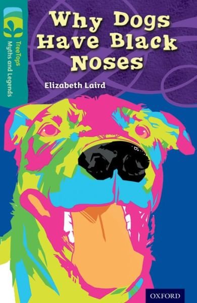 Cover for Elizabeth Laird · Oxford Reading Tree TreeTops Myths and Legends: Level 16: Why Dogs Have Black Noses - Oxford Reading Tree TreeTops Myths and Legends (Pocketbok) (2014)