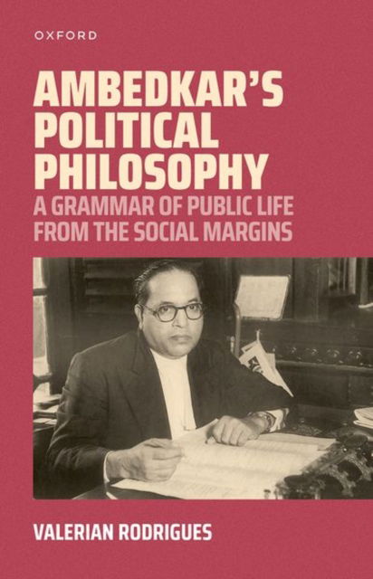 Ambedkar's Political Philosophy: A Grammar of Public Life from the Social Margins - Rodrigues, Valerian (Former Professor, Former Professor, Centre for Political Studies, Jawaharlal Nehru University) - Books - Oxford University Press - 9780198925392 - September 2, 2024