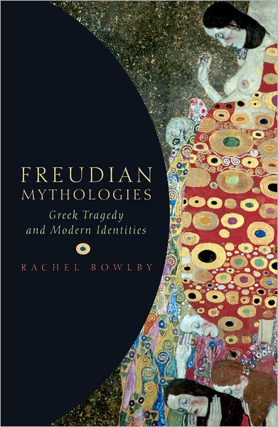 Cover for Bowlby, Rachel (Northcliffe Professor of Modern English Literature, University College London) · Freudian Mythologies: Greek Tragedy and Modern Identities (Hardcover Book) (2007)